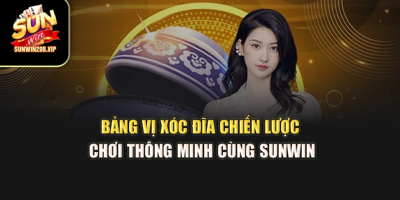Bảng Vị Xóc Đĩa – Chiến Lược Chơi Thông Minh Cùng Sunwin