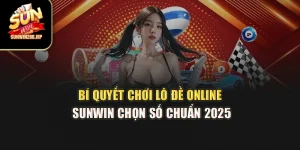 Bí Quyết Chơi Lô Đề Online Sunwin – Chọn Số Chuẩn 2025