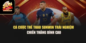 Cá Cược Thể Thao Sunwin – Trải Nghiệm Chiến Thắng Đỉnh Cao