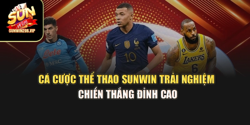 Cá Cược Thể Thao Sunwin – Trải Nghiệm Chiến Thắng Đỉnh Cao