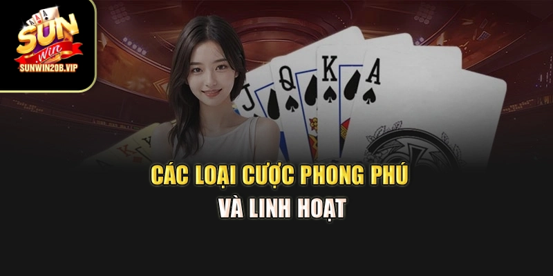 Các loại cược phong phú và linh hoạt
