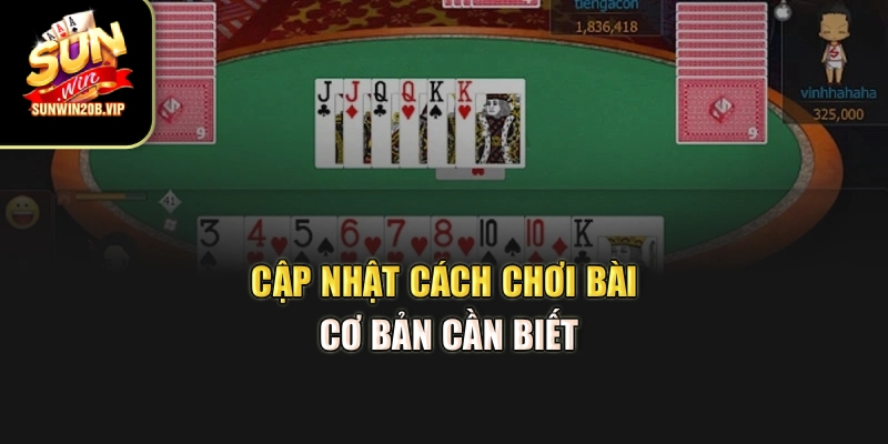 Cập nhật cách chơi bài cơ bản cần biết