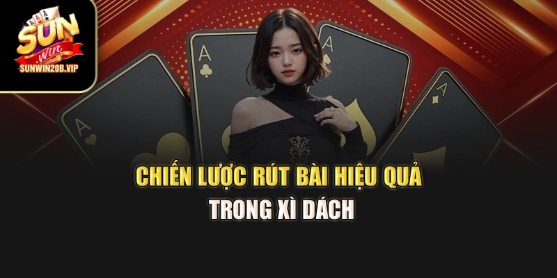Chiến lược rút bài hiệu quả trong Xì dách