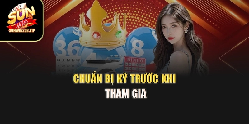 Chuẩn bị kỹ trước khi tham gia