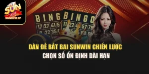 Dàn Đề Bất Bại Sunwin – Chiến Lược Chọn Số Ổn Định Dài Hạn