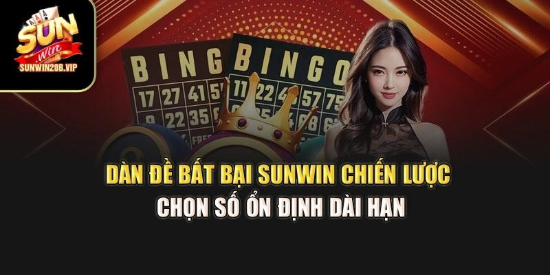 Dàn Đề Bất Bại Sunwin – Chiến Lược Chọn Số Ổn Định Dài Hạn