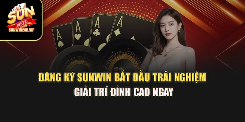 Đăng Ký Sunwin – Bắt Đầu Trải Nghiệm Giải Trí Đỉnh Cao Ngay