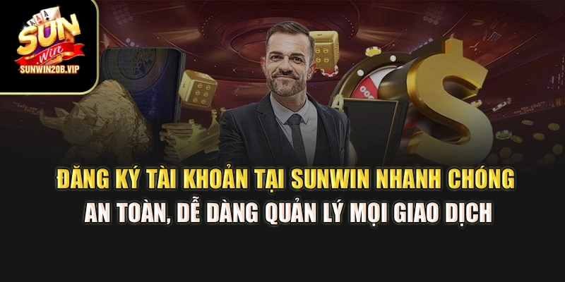 Đăng ký tài khoản tại Sunwin nhanh chóng, an toàn, dễ dàng quản lý mọi giao dịch Đăng ký tài khoản tại Sunwin nhanh chóng, an toàn, dễ dàng quản lý mọi giao dịch