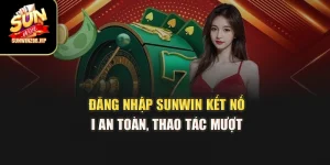 Đăng Nhập Sunwin – Kết Nối An Toàn, Thao Tác Mượt