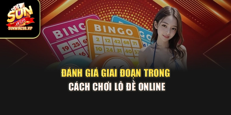 Đánh giá giai đoạn trong cách chơi lô đề online