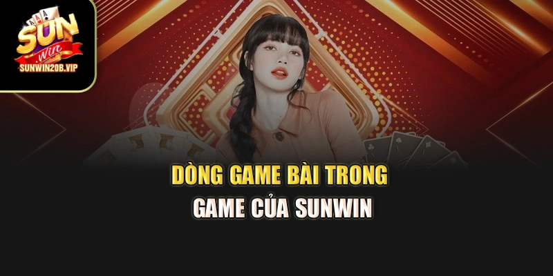 Dòng game bài trong Game của sunwin