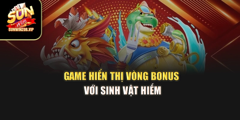 Game hiển thị vòng bonus với sinh vật hiếm