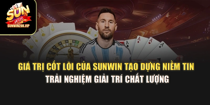 Giá trị cốt lõi của Sunwin tạo dựng niềm tin, trải nghiệm giải trí chất lượng Giá trị cốt lõi của Sunwin tạo dựng niềm tin, trải nghiệm giải trí chất lượng