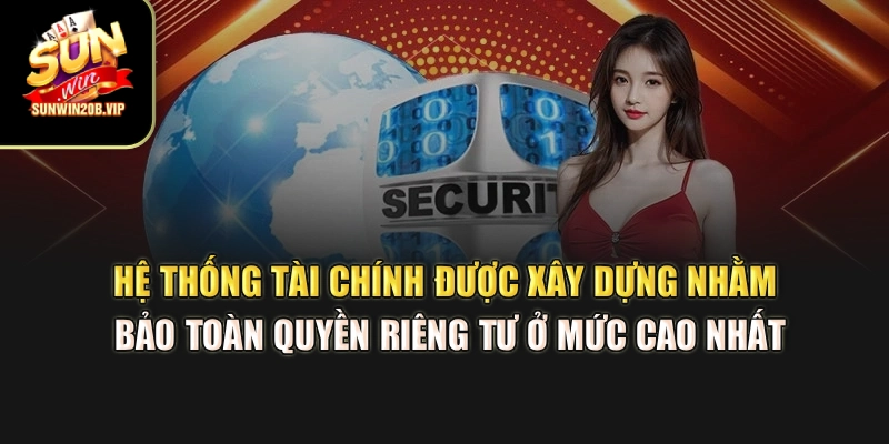 Hệ thống tài chính được xây dựng nhằm bảo toàn quyền riêng tư ở mức cao nhất