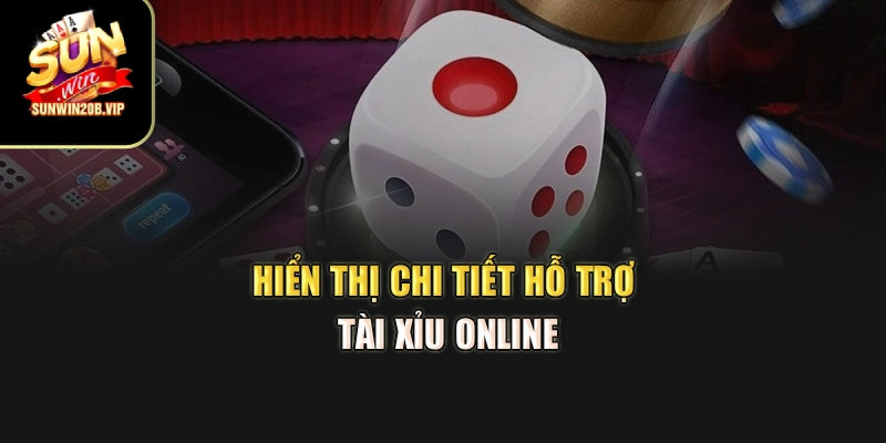 Hiển thị chi tiết hỗ trợ tài xỉu online