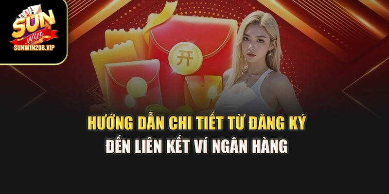 Hướng dẫn chi tiết từ đăng ký đến liên kết ví ngân hàng 