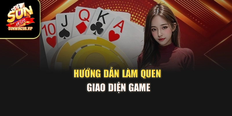 Hướng dẫn làm quen giao diện Game