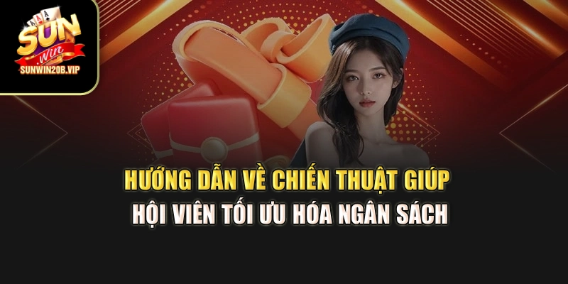 Hướng dẫn về chiến thuật giúp hội viên tối ưu hóa ngân sách