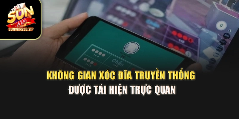 Không gian xóc đĩa truyền thống được tái hiện trực quan