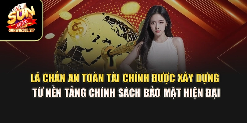 Lá chắn an toàn tài chính được xây dựng từ nền tảng chính sách bảo mật hiện đại