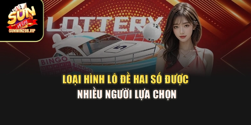 Loại hình Lô đề hai số được nhiều người lựa chọn