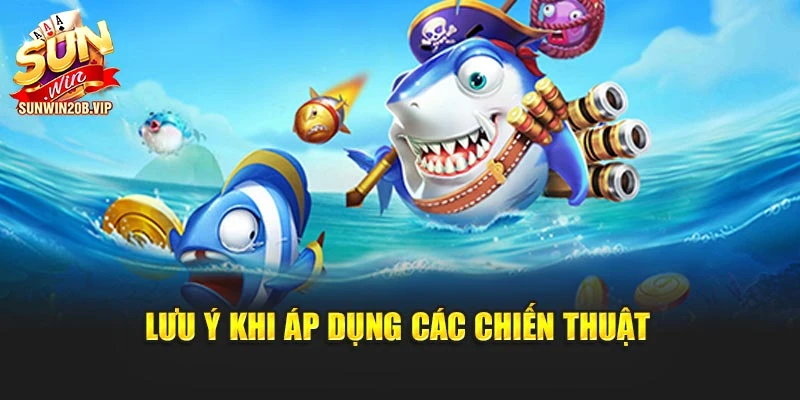 Lưu ý khi áp dụng các chiến thuật