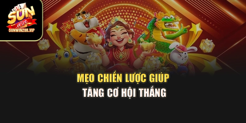 Mẹo chiến lược giúp tăng cơ hội thắng
