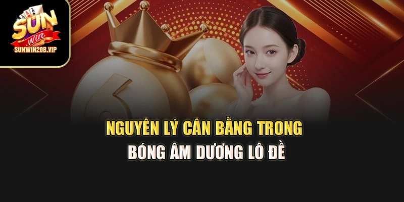 Nguyên lý cân bằng trong bóng âm dương lô đề