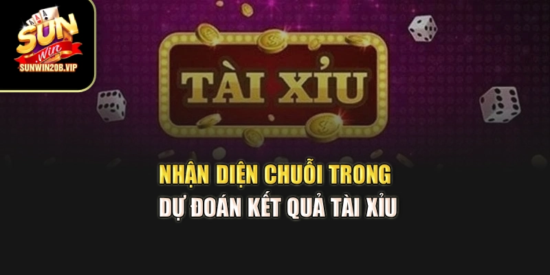 Nhận diện chuỗi trong dự đoán kết quả tài xỉu