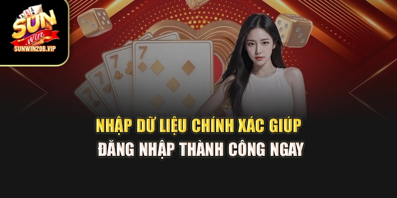 Nhập dữ liệu chính xác giúp đăng nhập thành công ngay