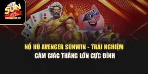 Nổ Hũ Avenger Sunwin - Trải Nghiệm Cảm Giác Thắng Lớn Cực Đỉnh
