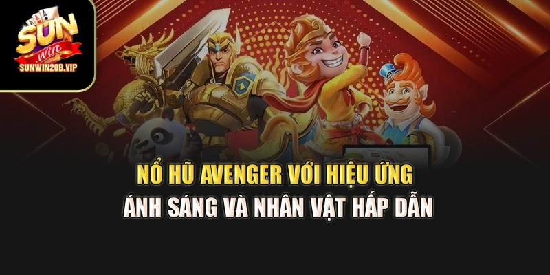 Nổ hũ Avenger với hiệu ứng ánh sáng và nhân vật hấp dẫn