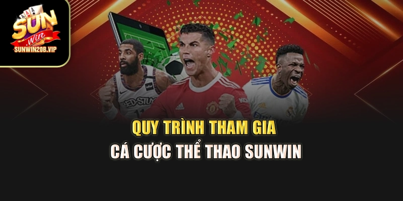 Quy trình tham gia cá cược thể thao Sunwin