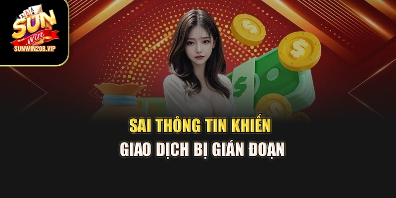 Sai thông tin khiến giao dịch bị gián đoạn
