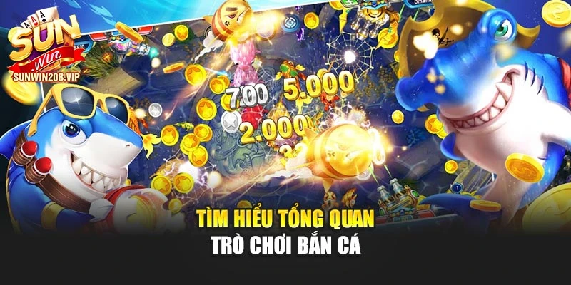 Tìm hiểu tổng quan trò chơi bắn cá