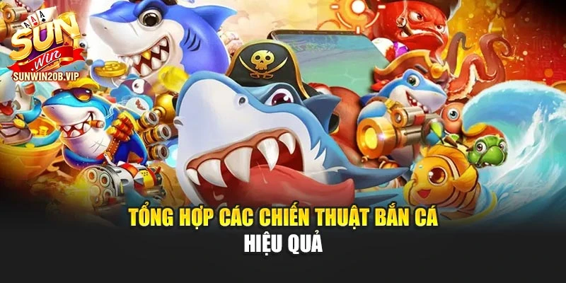 Tổng hợp các chiến thuật bắn cá hiệu quả