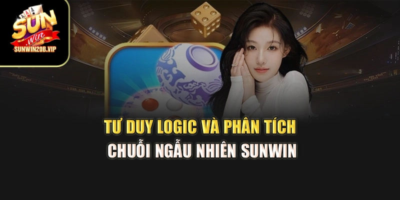 Tư duy logic và phân tích chuỗi ngẫu nhiên