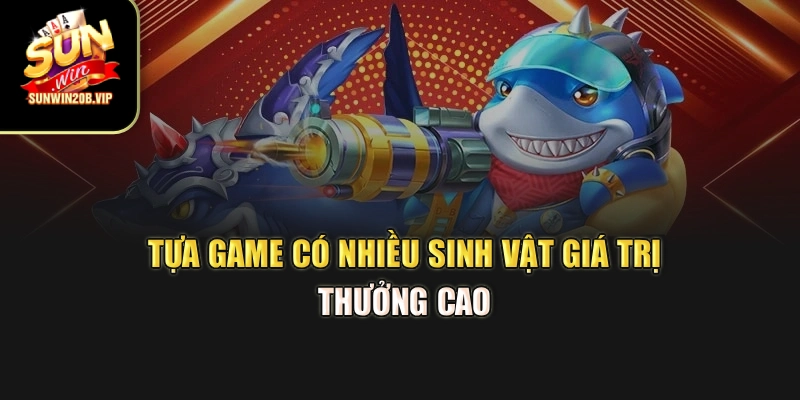 Tựa game có nhiều sinh vật giá trị, thưởng cao