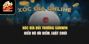 Xóc Đĩa Đổi Thưởng Sunwin – Hiểu Rõ Ưu Điểm, Luật Chơi